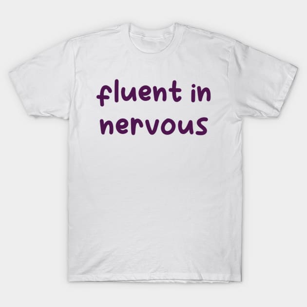 fluent in nervous T-Shirt by nicolecella98